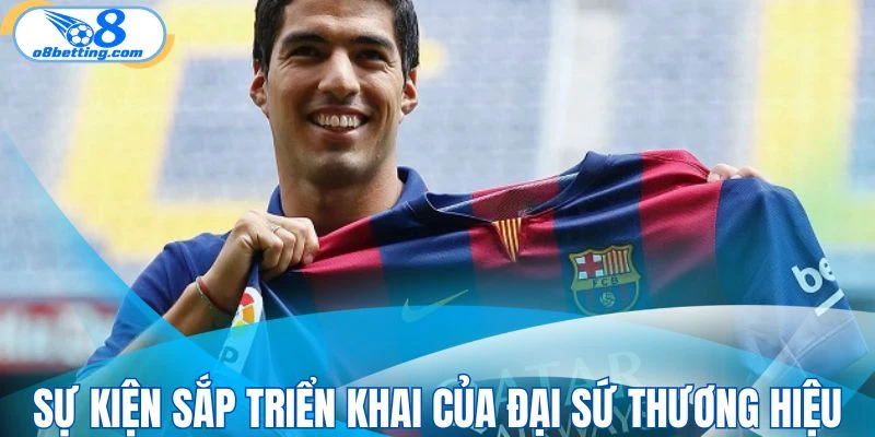 Chiến dịch sắp triển khai của đại sứ thương hiệu nhà cái