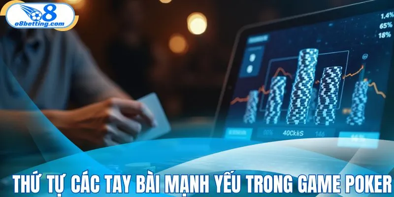 Đánh giá thứ tự các tay bài mạnh yếu trong game poker