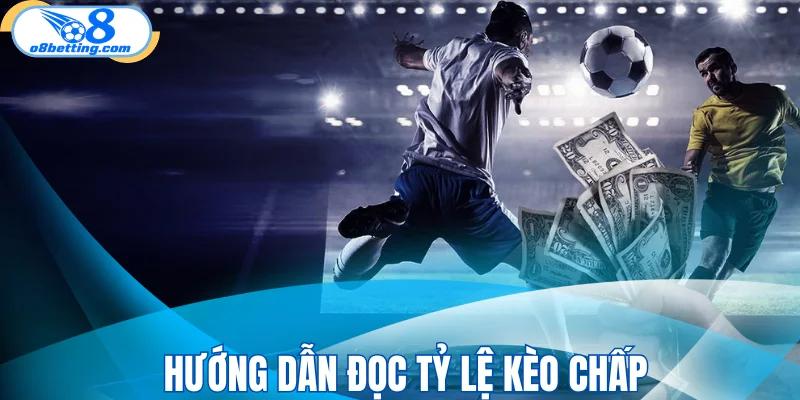 Hướng dẫn đọc tỷ lệ kèo chấp
