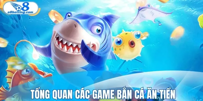 Tổng quan chi tiết sảnh chơi bắn cá ăn tiền